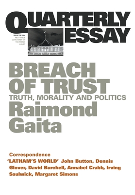 Breach of Trust: Truth, Morality & Politics: Quarterly Essay 16 - Gaita, Raimond