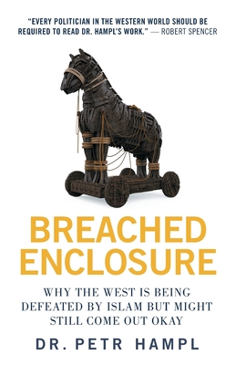 Breached Enclosure: Why the West Is Being Defeated by Islam but Might Still Come Out Okay - Hampl, Petr