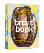Bread Book: A Cookbook: Ideas and Innovations from the Future of Grain, Flour, and Fermentation
