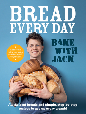 Bread Every Day: Bake with Jack - Sturgess, Jack