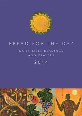 Bread for the Day 2014: Daily Bible Readings and Prayers - Bushkofsky, Dennis (Editor), and Burke, Suzanne (Editor)