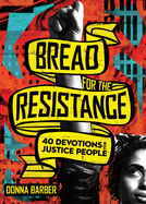 Bread for the Resistance: Forty Devotions for Justice People