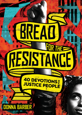 Bread for the Resistance: Forty Devotions for Justice People - Barber, Donna