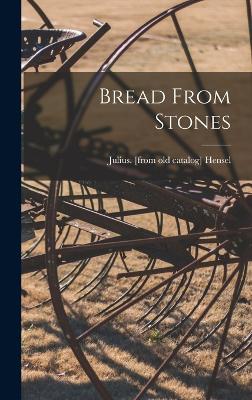 Bread From Stones - Hensel, Julius (Creator)