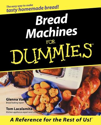 Bread Machines for Dummies - Vance, Glenna, and Lacalamita, Tom