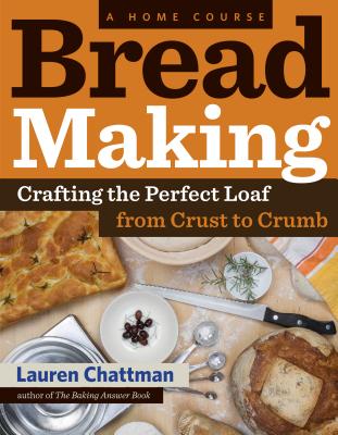 Bread Making: A Home Course: Crafting the Perfect Loaf, from Crust to Crumb - Chattman, Lauren