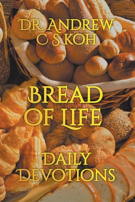 Bread of Life Daily Devotions - Koh, Andrew C S, Dr.