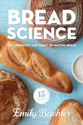 Bread Science: The Chemistry and Craft of Making Bread - Buehler, Emily