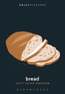 Bread - Shershow, Scott Cutler, and Schaberg, Christopher (Editor)