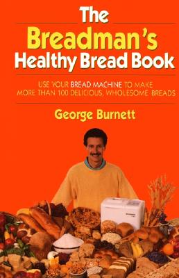 Breadman's Healthy Bread - Burnett, George