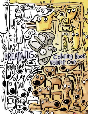 Breadwig Coloring Book Volume One: A relaxing coloring book for adults featuring cartoony patterns of silly animals, wacky people, and weird machines. - Ballinger, Bryan