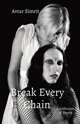 Break Every Chain: A Collection of Poetry - Simrit, Avtar