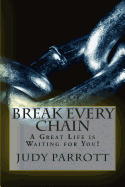 Break Every Chain: A Great Life is Waiting for You!