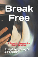 Break Free: A Guide to Overcoming Doom Scrolling and Embracing Positivity