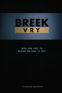 Break Free (Afrikaans Edition) Breek Vry (Hoe om Vry te Word en Vry te Bly)