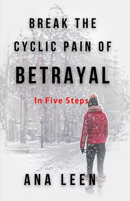 Break the Cyclic Pain of Betrayal: In Five Steps - Emma, Hazlo (Editor), and Zawadi, Favour (Contributions by), and Bright, Albert (Contributions by)