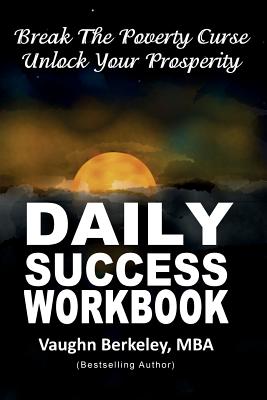 Break The Poverty Curse, Unlock Your Prosperity: Daily Success Workbook - Berkeley, Vaughn