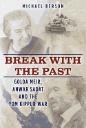 Break with the Past: Golda Meir, Anwar Sadat and the Yom Kippur War