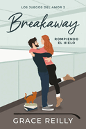 Breakaway. Rompiendo El Hielo (Los Juegos del Amor # 2)