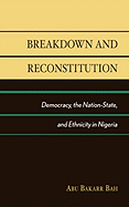 Breakdown and Reconstitution: Democracy, the Nation-State, and Ethnicity in Nigeria