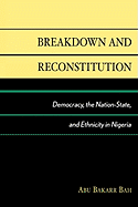 Breakdown and Reconstitution: Democracy, The Nation-State, and Ethnicity in Nigeria