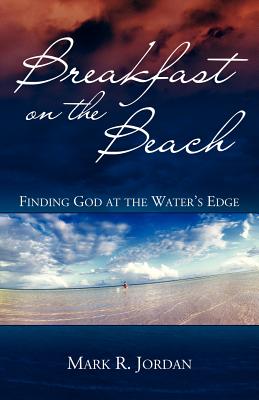 Breakfast on the Beach: Finding God at the Water's Edge - Jordan, Mark R, and Morgan, Karen (Photographer)