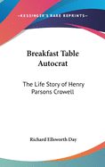 Breakfast Table Autocrat: The Life Story of Henry Parsons Crowell