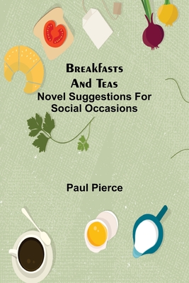 Breakfasts and Teas: Novel Suggestions for Social Occasions - Pierce, Paul