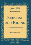 Breaking and Riding: With Military Commentaries (Classic Reprint)