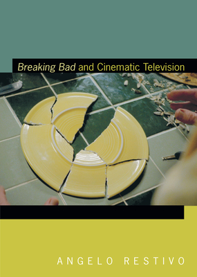 Breaking Bad and Cinematic Television - Restivo, Angelo