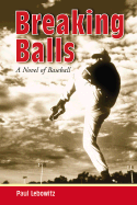 Breaking Balls: A Novel of Baseball - Lebowitz, Paul