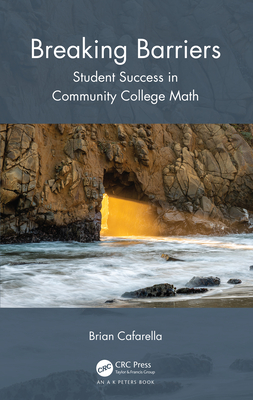 Breaking Barriers: Student Success in Community College Mathematics - Cafarella, Brian