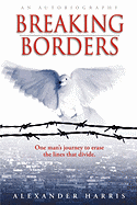 Breaking Borders: One Man's Journey to Erase the Lines That Divide.