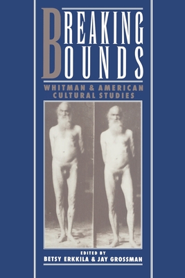 Breaking Bounds: Whitman and American Cultural Studies - Erkkila, Betsy (Editor), and Grossman, Jay (Editor)