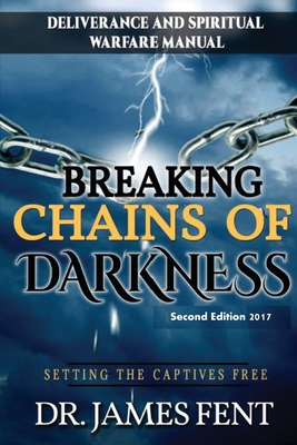 Breaking Chains of Darkness and Setting the Captives Free - James, Fent, Dr.