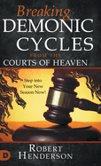 Breaking Demonic Cycles from the Courts of Heaven: Step Into Your New Season Now!