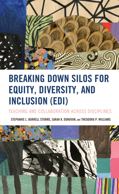 Breaking Down Silos for Equity, Diversity, and Inclusion (Edi): Teaching and Collaboration Across Disciplines - Burrell Storms, Stephanie L, and Donovan, Sarah K, and Williams, Theodora P
