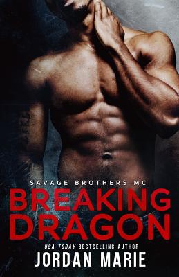 Breaking Dragon: Savage Brothers MC - Marie, Jordan