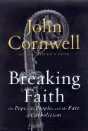 Breaking Faith: The Pope, the People, and the Fate of Catholocism