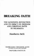 Breaking Faith: The Sandinista Revolution and Its Impact on Freedom and Christian Faith in Nicaragua - Belli, Humberto