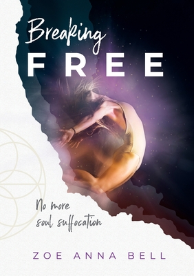 Breaking Free: No More Soul Suffocation - Bell, Zoe Anna, and Keith, Melinda J (Editor), and Diseo Editorial, Mala Letra (Cover design by)