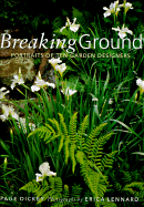 Breaking Ground: Portraits of 10 Garden Designers - Dickey, Page, and Lennard, Erica (Photographer)