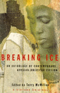 Breaking Ice: An Anthology of Contemporary African-American Fiction - McMillan, Terry