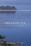 Breaking Ice: Renewable Resource and Ocean Management in the Canadian North Volume 7