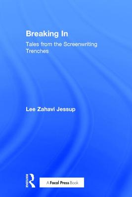 Breaking In: Tales from the Screenwriting Trenches - Jessup, Lee