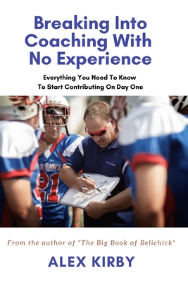 Breaking Into Coaching With No Experience: Everything You Need To Know To Start Contributing On Day One - Kirby, Alex