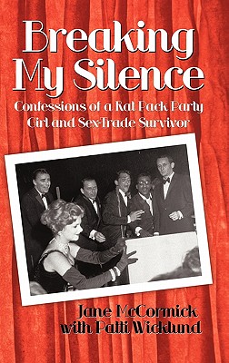 Breaking My Silence: Confessions of a Rat Pack Party Girl and Sex-Trade Survivor - McCormick, Jane, and Wicklund, Patti