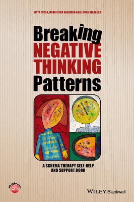 Breaking Negative Thinking Patterns: A Schema Therapy Self-Help and Support Book - Jacob, Gitta, and van Genderen, Hannie, and Seebauer, Laura