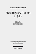 Breaking New Ground in John: Imagery, Parables, Characters, Christology, and Ethics in the Fourth Gospel
