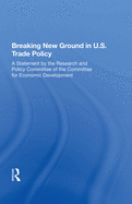 Breaking New Ground in U.S. Trade Policy